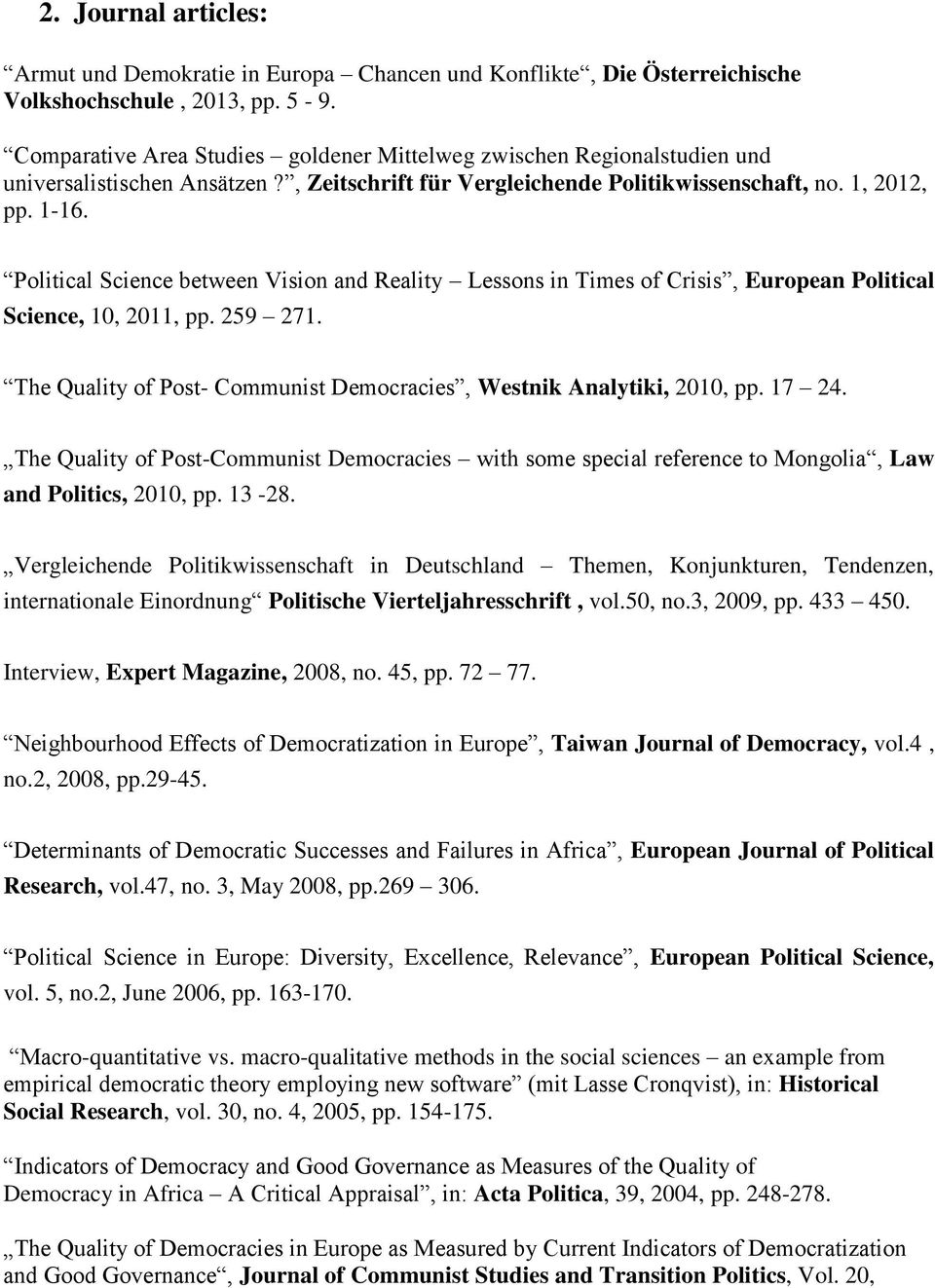 Political Science between Vision and Reality Lessons in Times of Crisis, European Political Science, 10, 2011, pp. 259 271. The Quality of Post- Communist Democracies, Westnik Analytiki, 2010, pp.