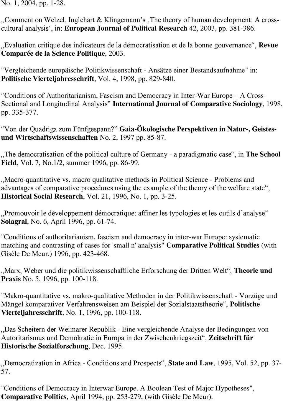 "Vergleichende europäische Politikwissenschaft - Ansätze einer Bestandsaufnahme" in: Politische Vierteljahresschrift, Vol. 4, 1998, pp. 829-840.