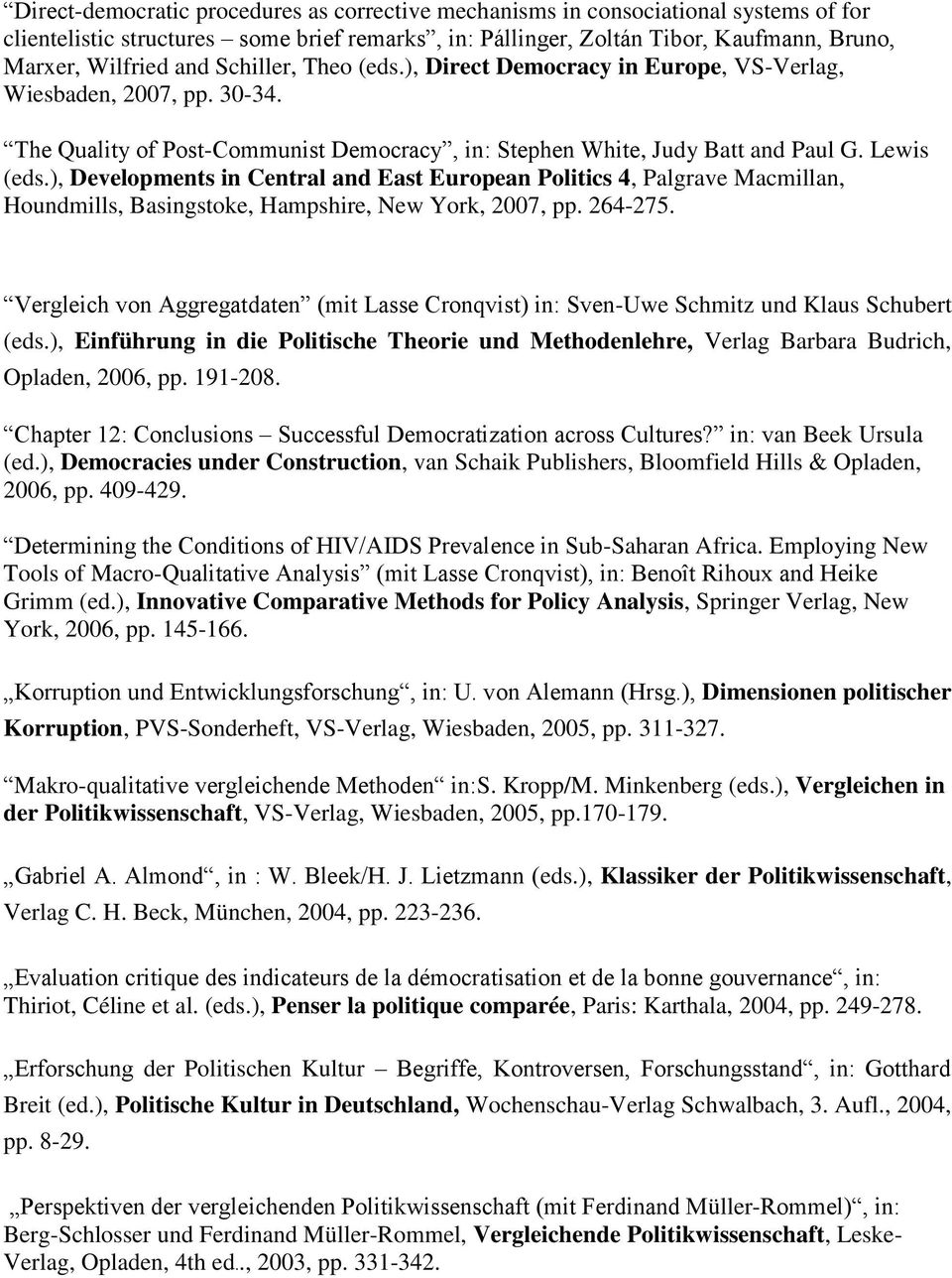 ), Developments in Central and East European Politics 4, Palgrave Macmillan, Houndmills, Basingstoke, Hampshire, New York, 2007, pp. 264-275.