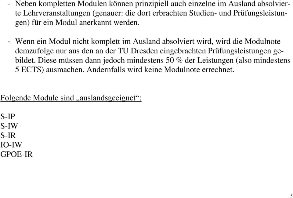 - Wenn ein Modul nicht komplett im Ausland absolviert wird, wird die Modulnote demzufolge nur aus den an der TU Dresden eingebrachten