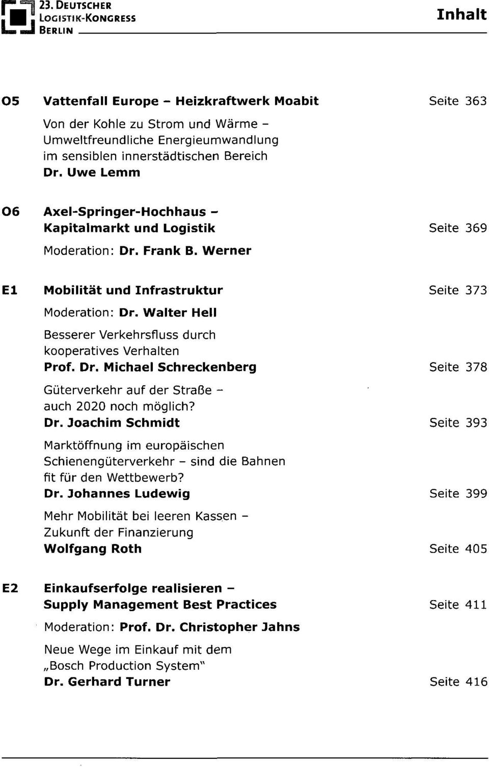 Bereich Dr. Uwe Lemm 06 Axel-Springer-Hochhaus - Kapitalmarkt und Logistik Seite 369 Moderation: Dr. Frank B. Werner El Mobilität und Infrastruktur Seite 373 Moderation: Dr.