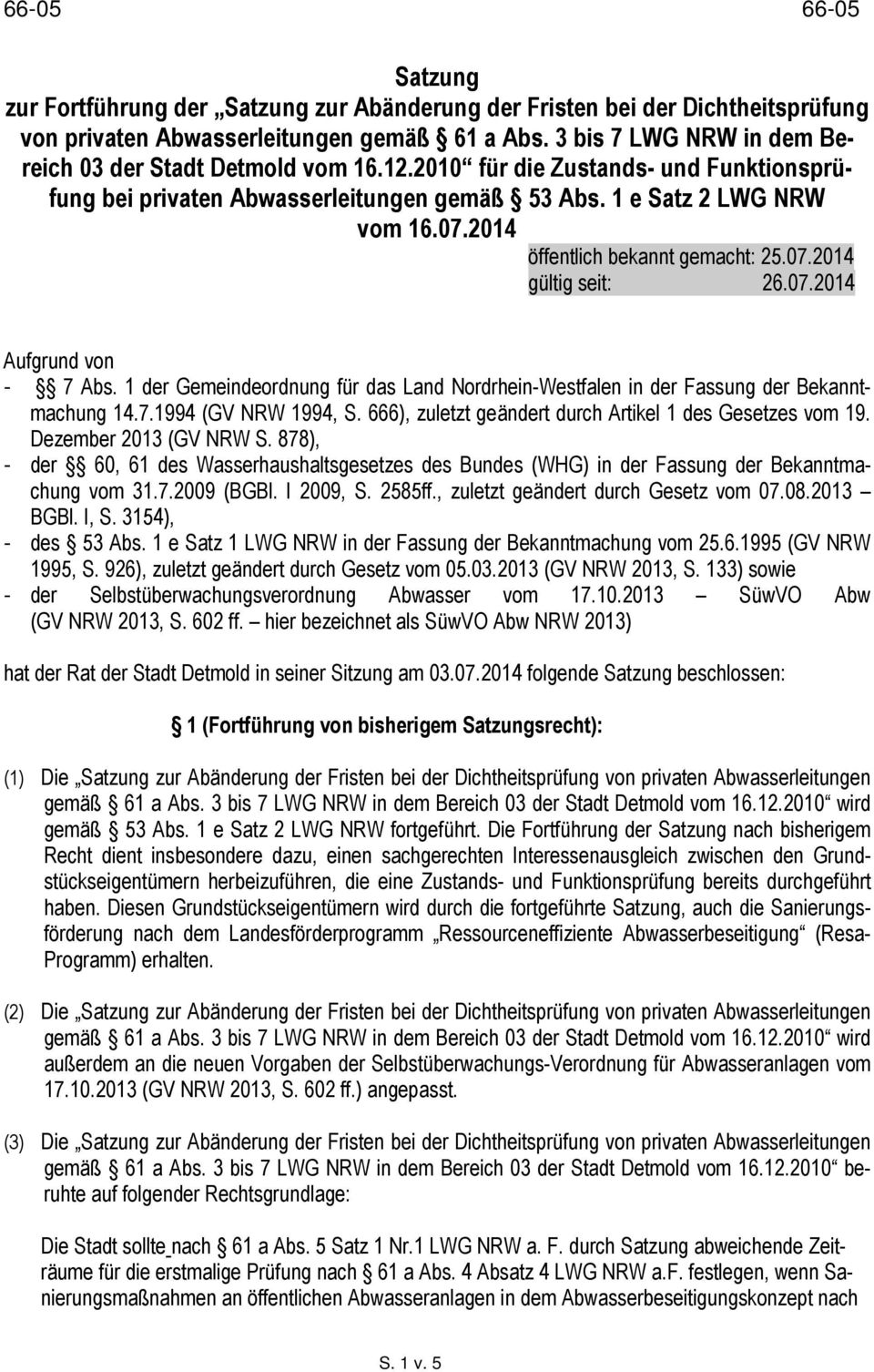 2014 öffentlich bekannt gemacht: 25.07.2014 gültig seit: 26.07.2014 Aufgrund von - 7 Abs. 1 der Gemeindeordnung für das Land Nordrhein-Westfalen in der Fassung der Bekanntmachung 14.7.1994 (GV NRW 1994, S.