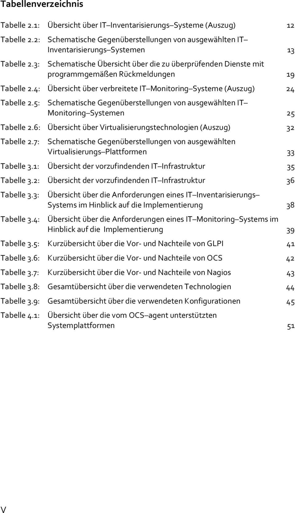 5: SchematischeGegenüberstellungenvonausgewähltenIT Monitoring Systemen 25 Tabelle2.6: ÜbersichtüberVirtualisierungstechnologien(Auszug) 32 Tabelle2.