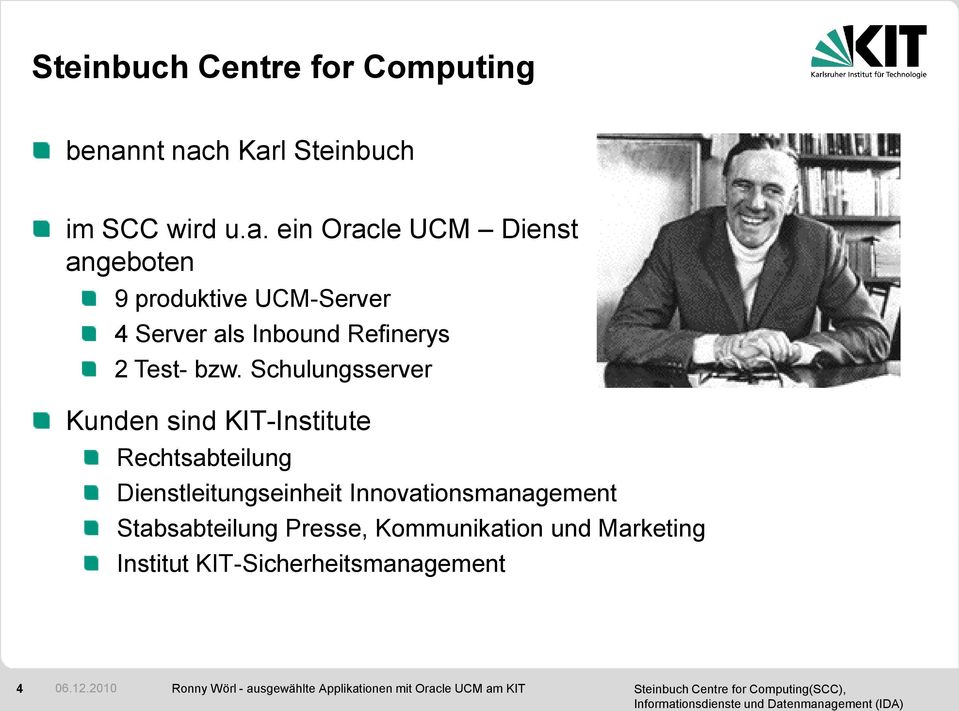 h Karl Steinbuch im SCC wird u.a. ein Oracle UCM Dienst angeboten 9 produktive UCM-Server 4