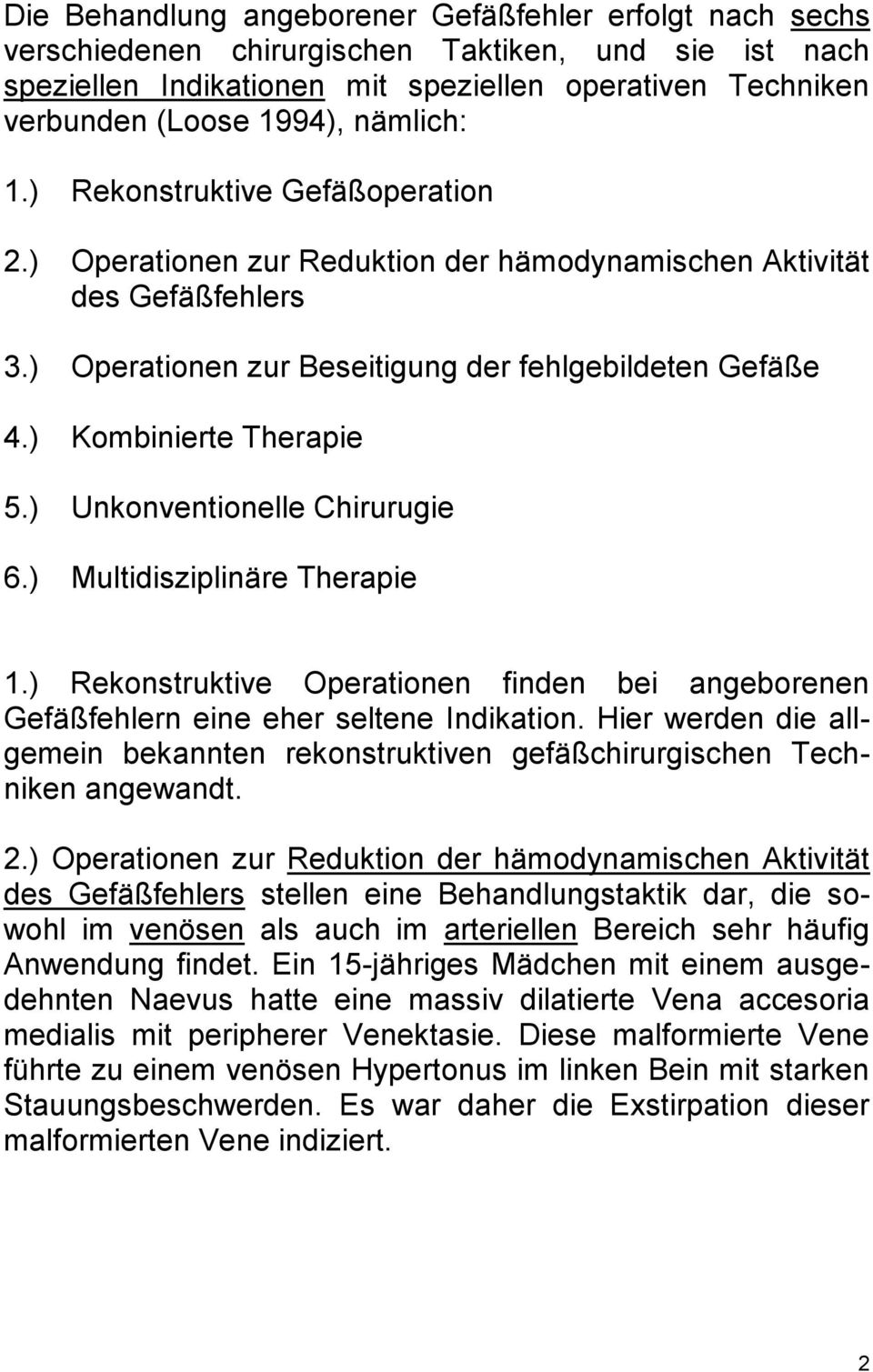 ) Kombinierte Therapie 5.) Unkonventionelle Chirurugie 6.) Multidisziplinäre Therapie 1.) Rekonstruktive Operationen finden bei angeborenen Gefäßfehlern eine eher seltene Indikation.