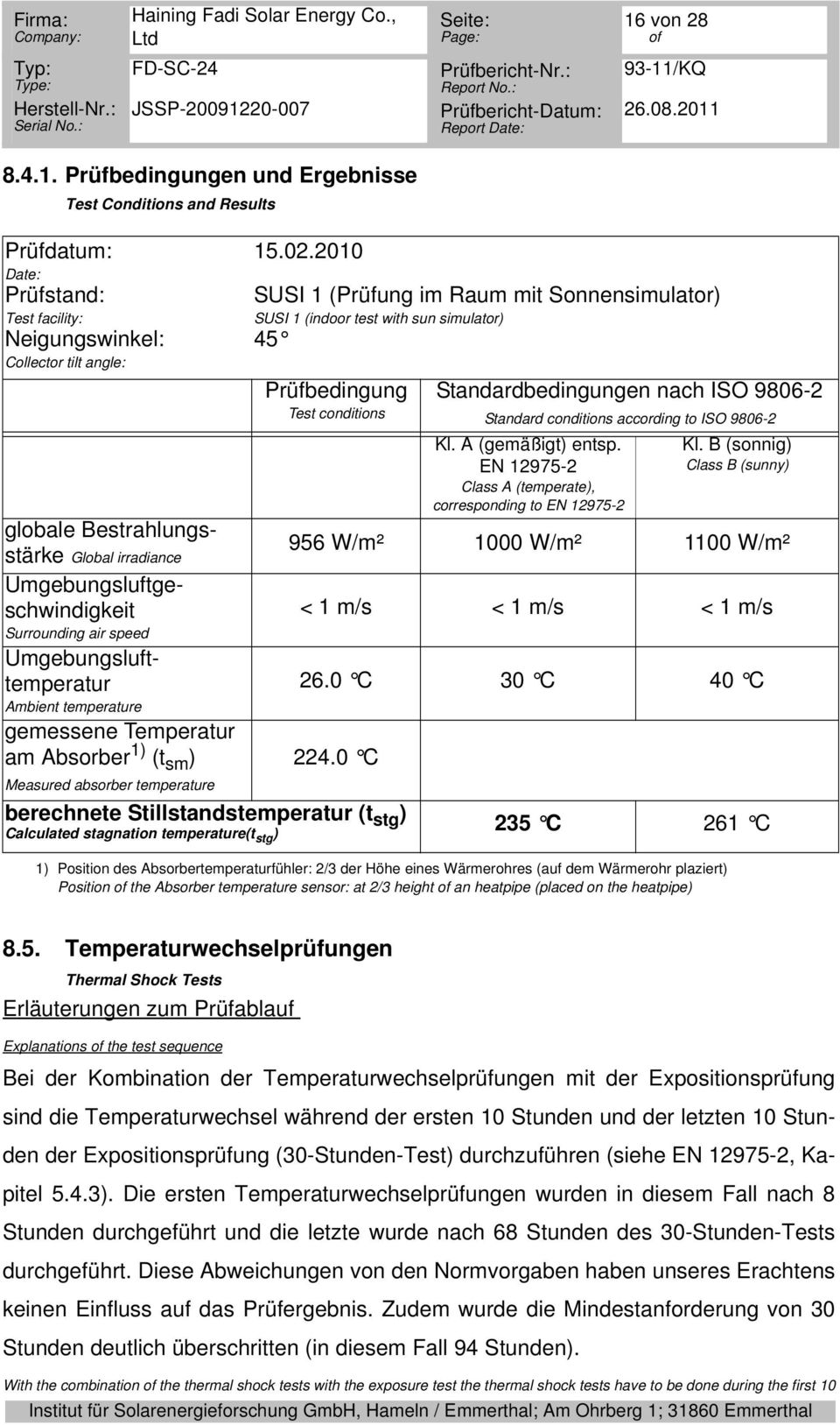 2010 SUSI 1 (Prüfung im Raum mit Sonnensimulator) SUSI 1 (indoor test with sun simulator) 45 Prüfbedingung Test conditions Standardbedingungen nach ISO 9806-2 Standard conditions according to ISO
