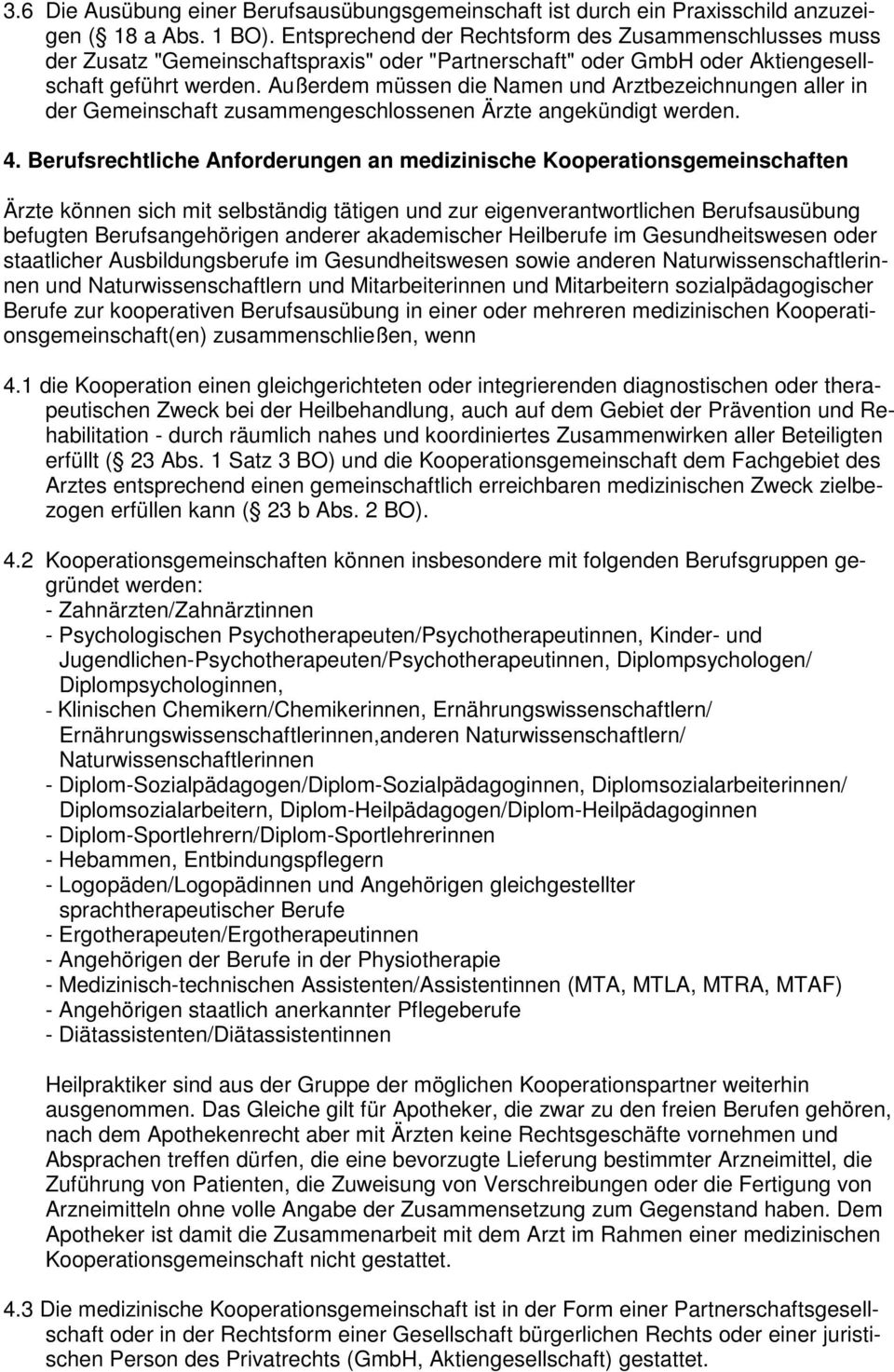 Außerdem müssen die Namen und Arztbezeichnungen aller in der Gemeinschaft zusammengeschlossenen Ärzte angekündigt werden. 4.