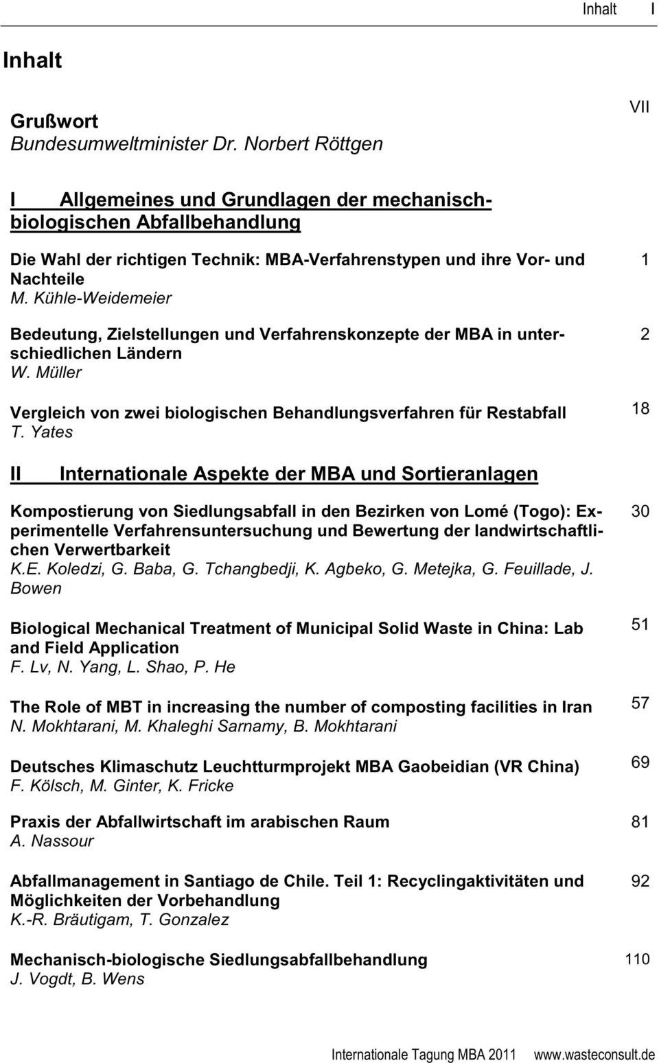 Kühle-Weidemeier Bedeutung, Zielstellungen und Verfahrenskonzepte der MBA in unterschiedlichen Ländern W. Müller Vergleich von zwei biologischen Behandlungsverfahren für Restabfall T.