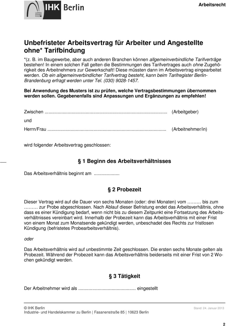 Ob ein allgemeinverbindlicher Tarifvertrag besteht, kann beim Tarifregister Berlin- Brandenburg erfragt werden unter Tel. (030) 9028-1457.