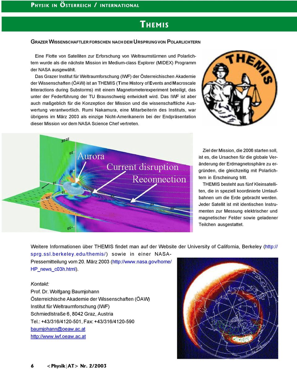 Das Grazer Institut für Weltraumforschung (IWF) der Österreichischen Akademie der Wissenschaften (ÖAW) ist an THEMIS (Time History of Events and Macroscale Interactions during Substorms) mit einem