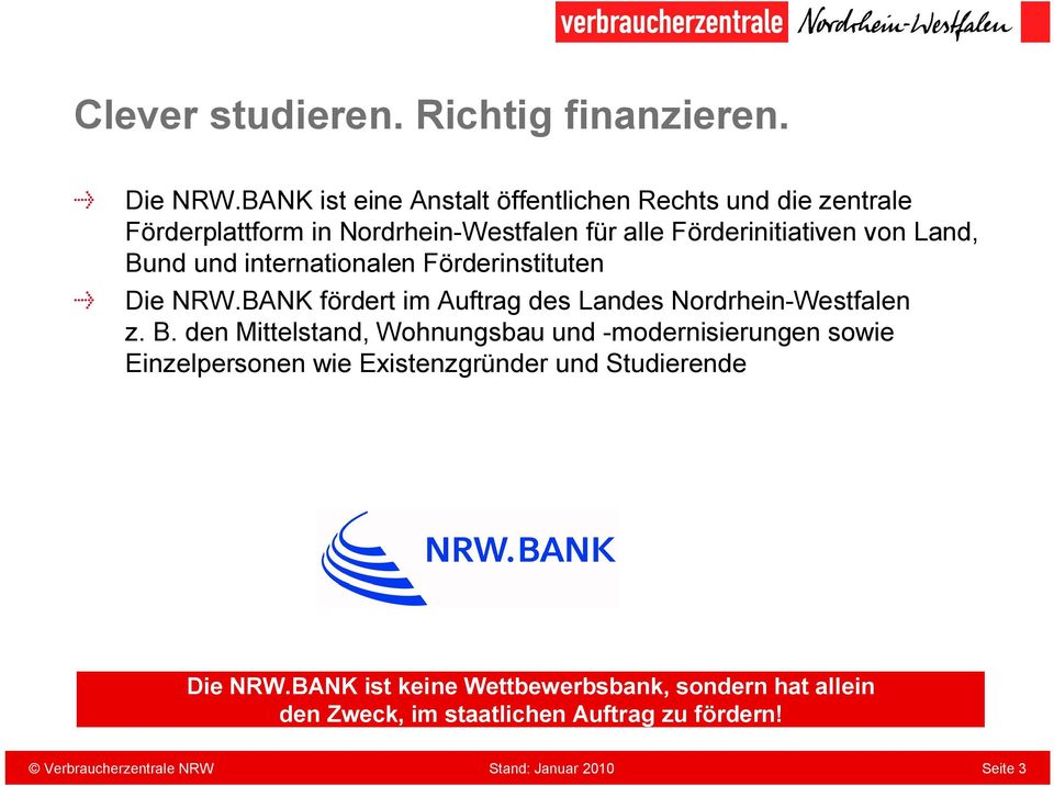 Bund und internationalen Förderinstituten Die NRW.BANK fördert im Auftrag des Landes Nordrhein-Westfalen z. B.