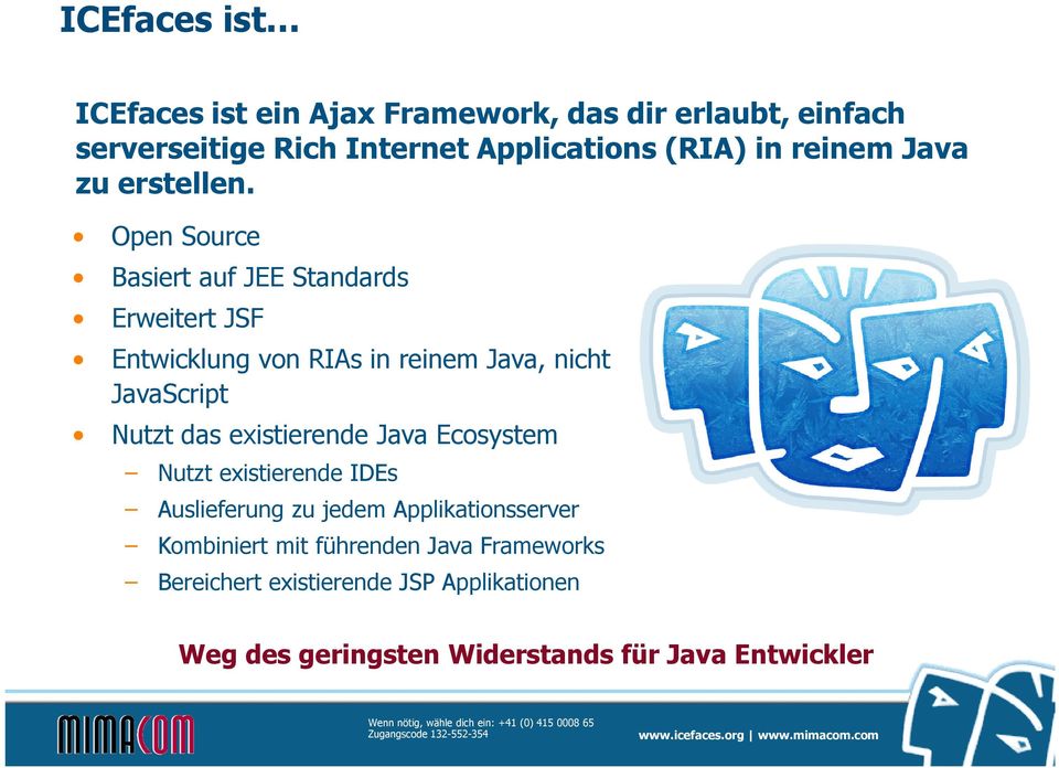 Open Source Basiert auf JEE Standards Erweitert JSF Entwicklung von RIAs in reinem Java, nicht JavaScript Nutzt das