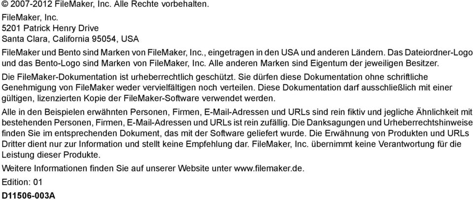 Die FileMaker-Dokumentation ist urheberrechtlich geschützt. Sie dürfen diese Dokumentation ohne schriftliche Genehmigung von FileMaker weder vervielfältigen noch verteilen.