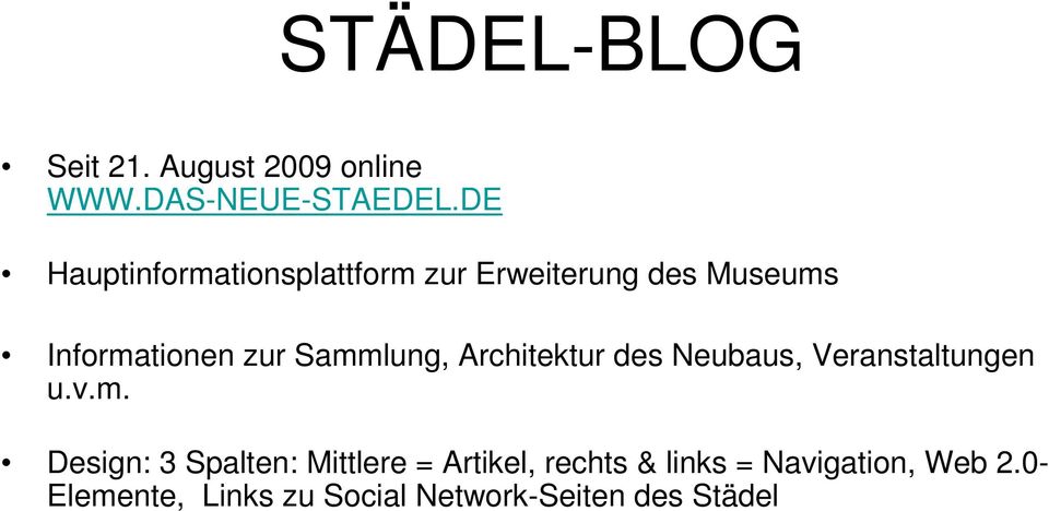 Sammlung, Architektur des Neubaus, Veranstaltungen u.v.m. Design: 3 Spalten: Mittlere = Artikel, rechts & links = Navigation, Web 2.