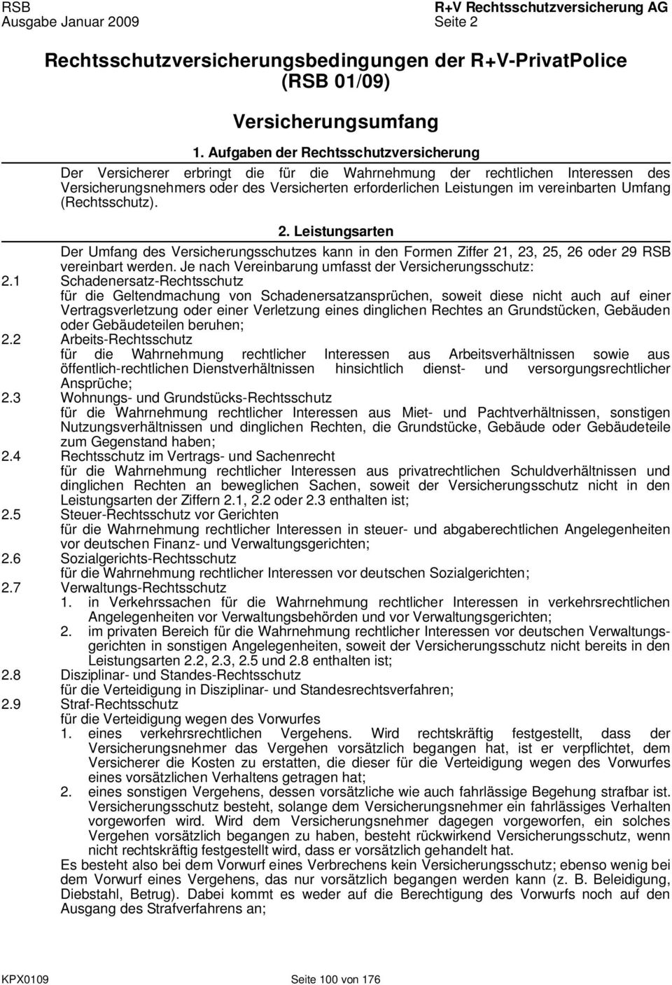 vereinbarten Umfang (Rechtsschutz). 2. Leistungsarten Der Umfang des Versicherungsschutzes kann in den Formen Ziffer 21, 23, 25, 26 oder 29 RSB vereinbart werden.