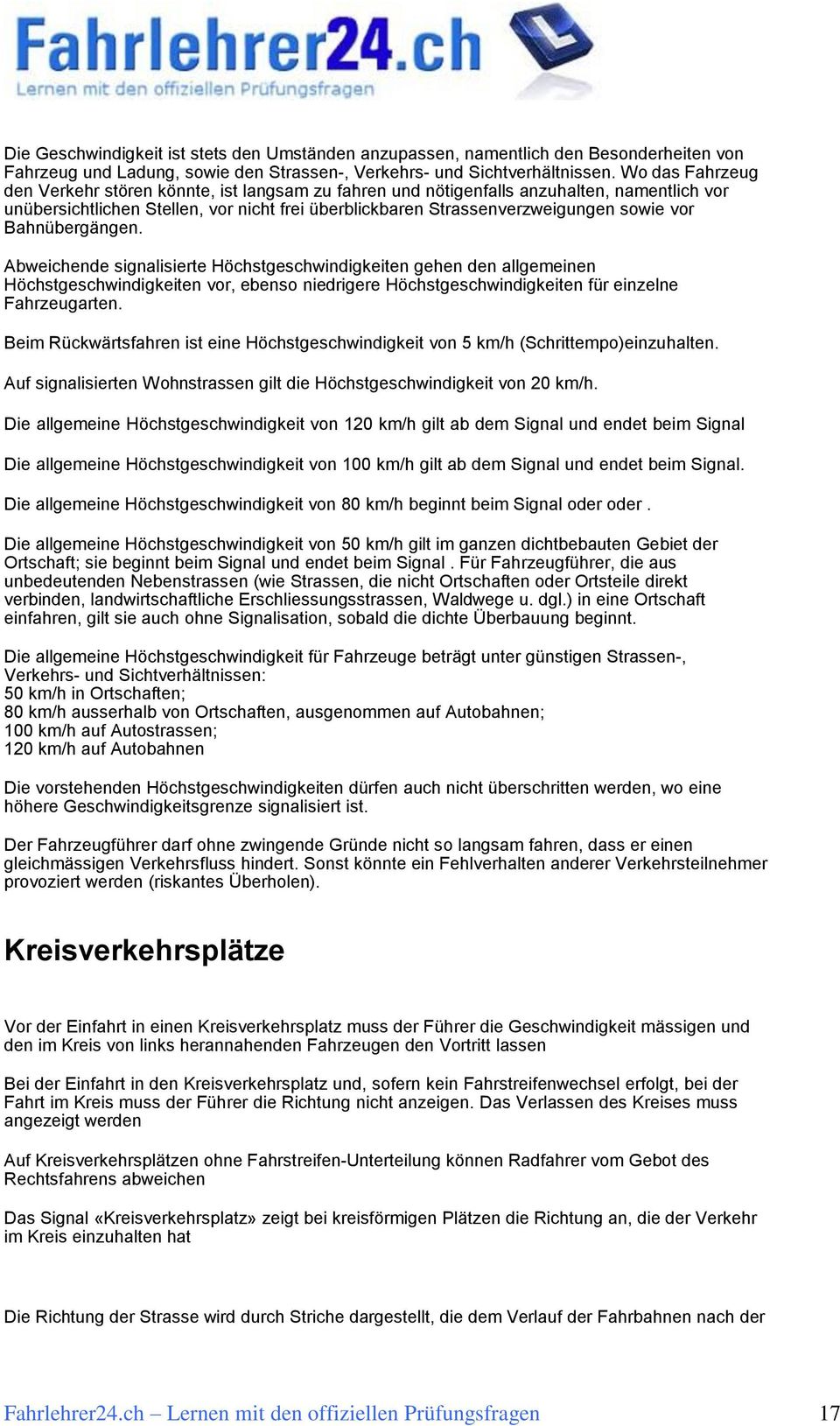 Bahnübergängen. Abweichende signalisierte Höchstgeschwindigkeiten gehen den allgemeinen Höchstgeschwindigkeiten vor, ebenso niedrigere Höchstgeschwindigkeiten für einzelne Fahrzeugarten.