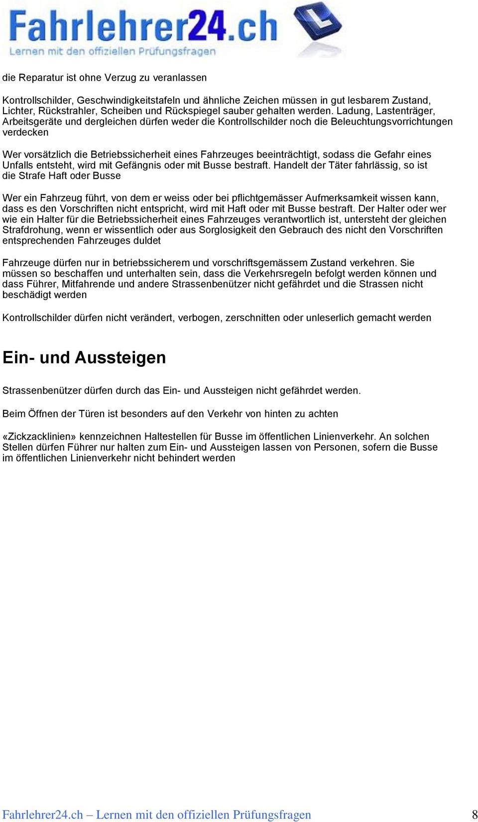 Ladung, Lastenträger, Arbeitsgeräte und dergleichen dürfen weder die Kontrollschilder noch die Beleuchtungsvorrichtungen verdecken Wer vorsätzlich die Betriebssicherheit eines Fahrzeuges