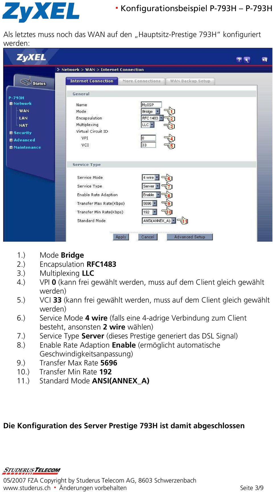 ) Service Mode 4 wire (falls eine 4-adrige Verbindung zum Client besteht, ansonsten 2 wire wählen) 7.) Service Type Server (dieses Prestige generiert das DSL Signal) 8.