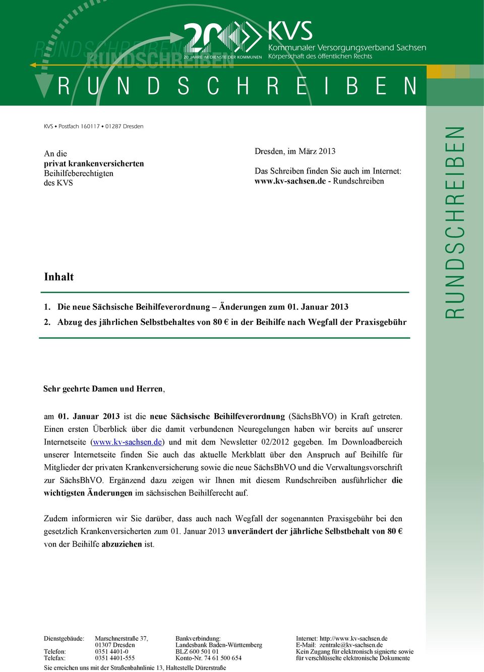 Januar 2013 ist die neue Sächsische Beihilfeverordnung (SächsBhVO) in Kraft getreten. Einen ersten Überblick über die damit verbundenen Neuregelungen haben wir bereits auf unserer Internetseite (www.