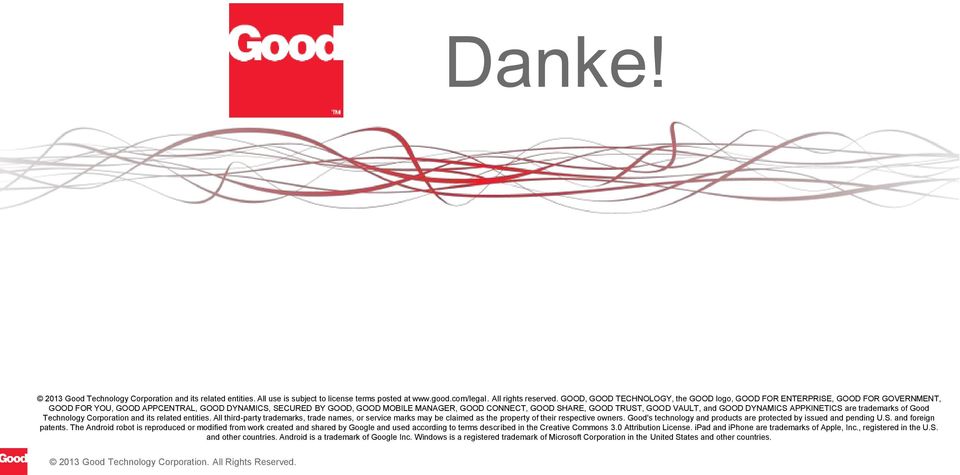 TRUST, GOOD VAULT, and GOOD DYNAMICS APPKINETICS are trademarks of Good Technology Corporation and its related entities.