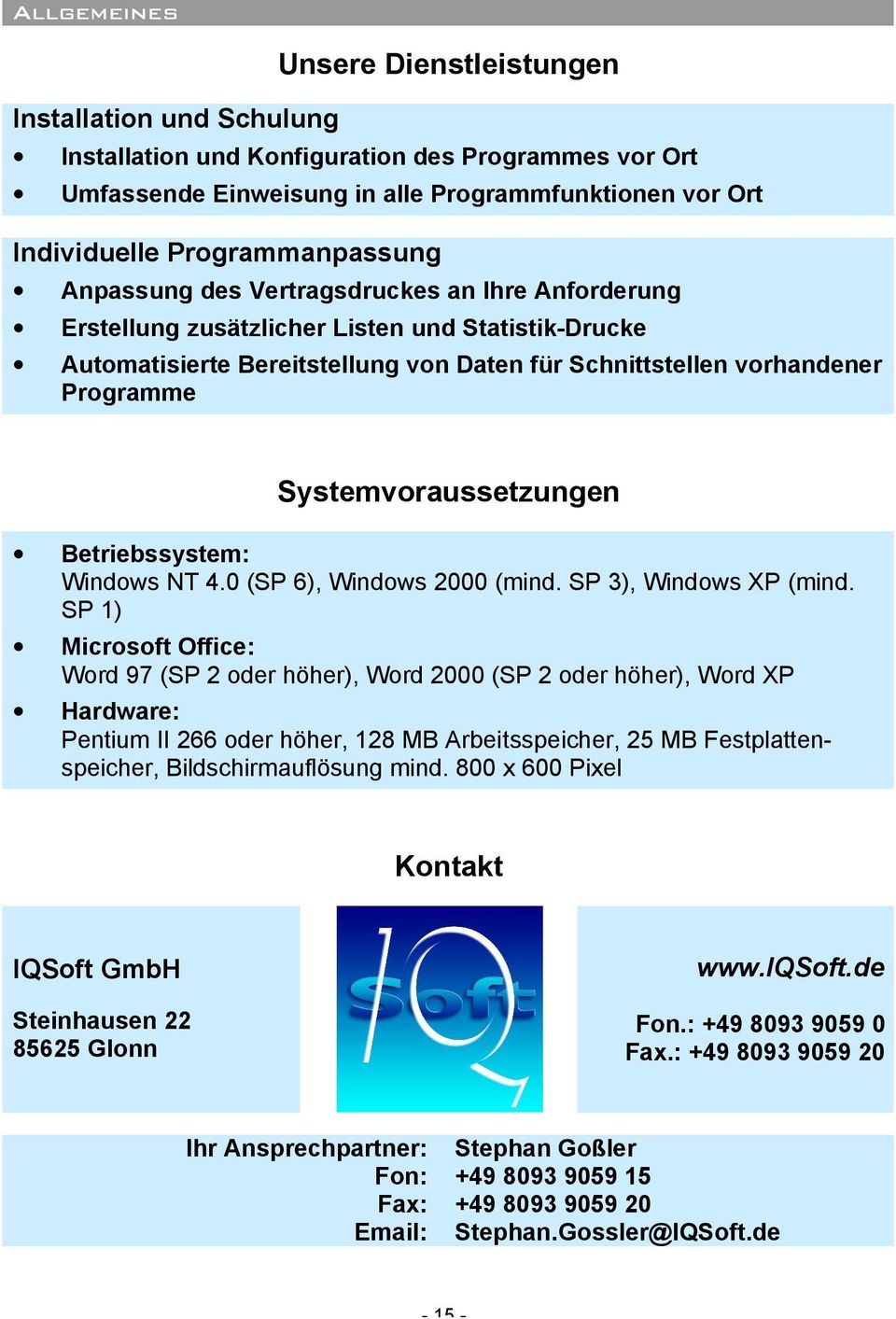 Programme Systemvoraussetzungen Betriebssystem: Windows NT 4.0 (SP 6), Windows 2000 (mind. SP 3), Windows XP (mind.