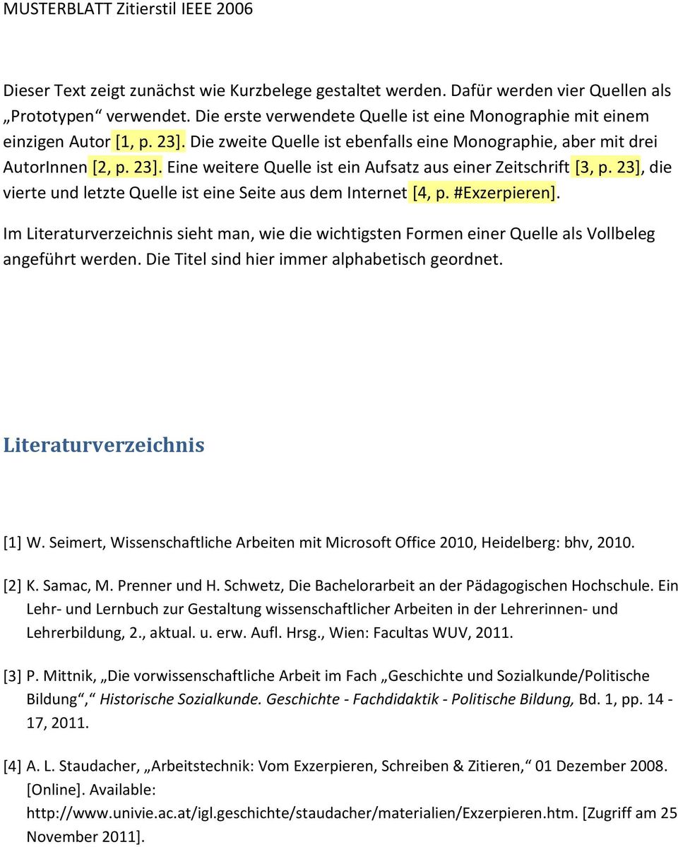 Seimert, Wissenschaftliche Arbeiten mit Microsoft Office 2010, Heidelberg: bhv, 2010. [2] K. Samac, M. Prenner und H. Schwetz, Die Bachelorarbeit an der Pädagogischen Hochschule.