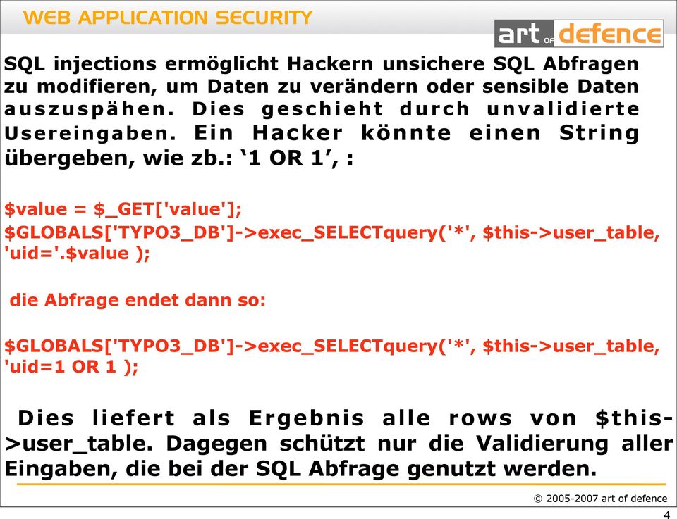 : 1 OR 1, : $value = $_GET['value']; $GLOBALS['TYPO3_DB']->exec_SELECTquery('*', $this->user_table, 'uid='.