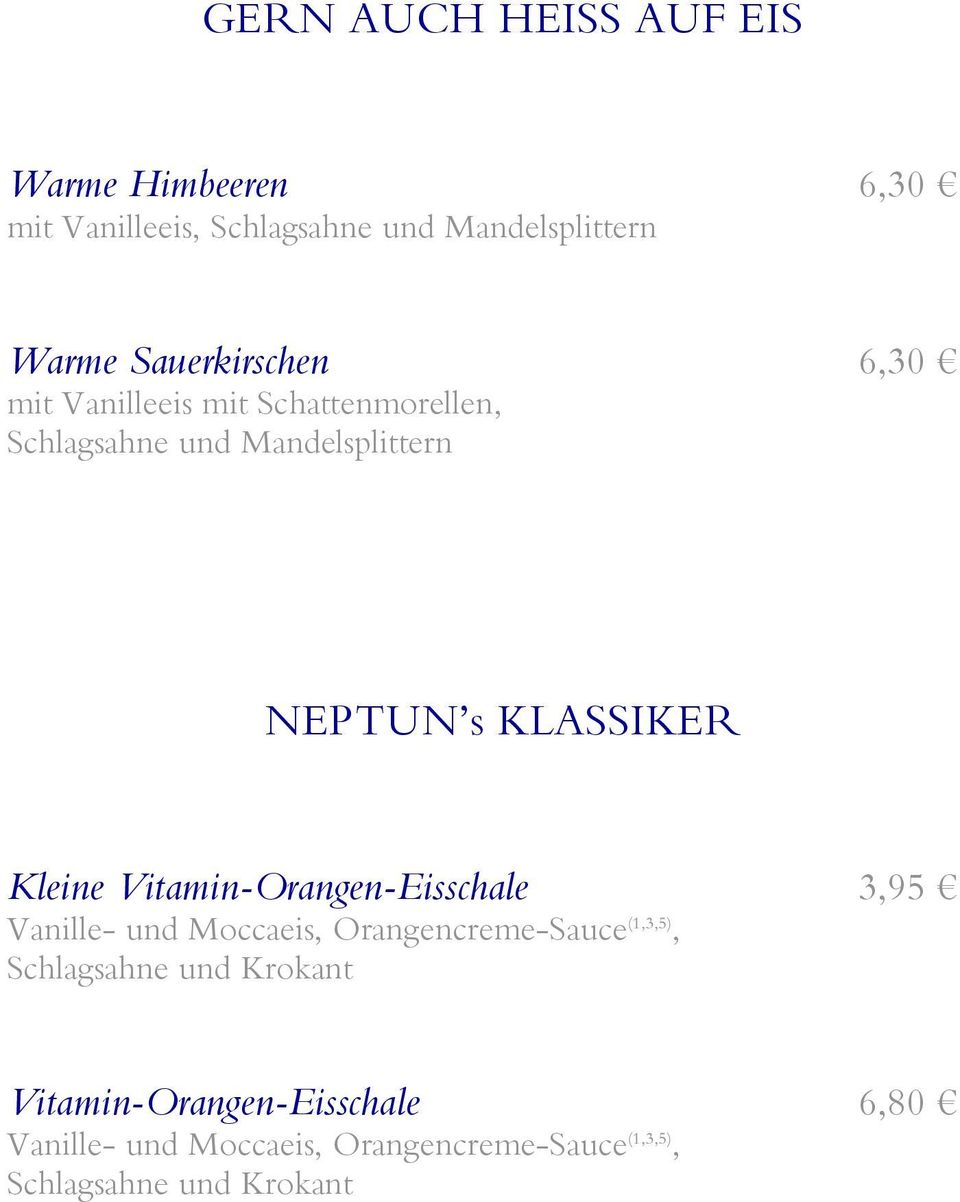 KLASSIKER Kleine Vitamin-Orangen-Eisschale 3,95 Vanille- und Moccaeis, Orangencreme-Sauce (1,3,5),