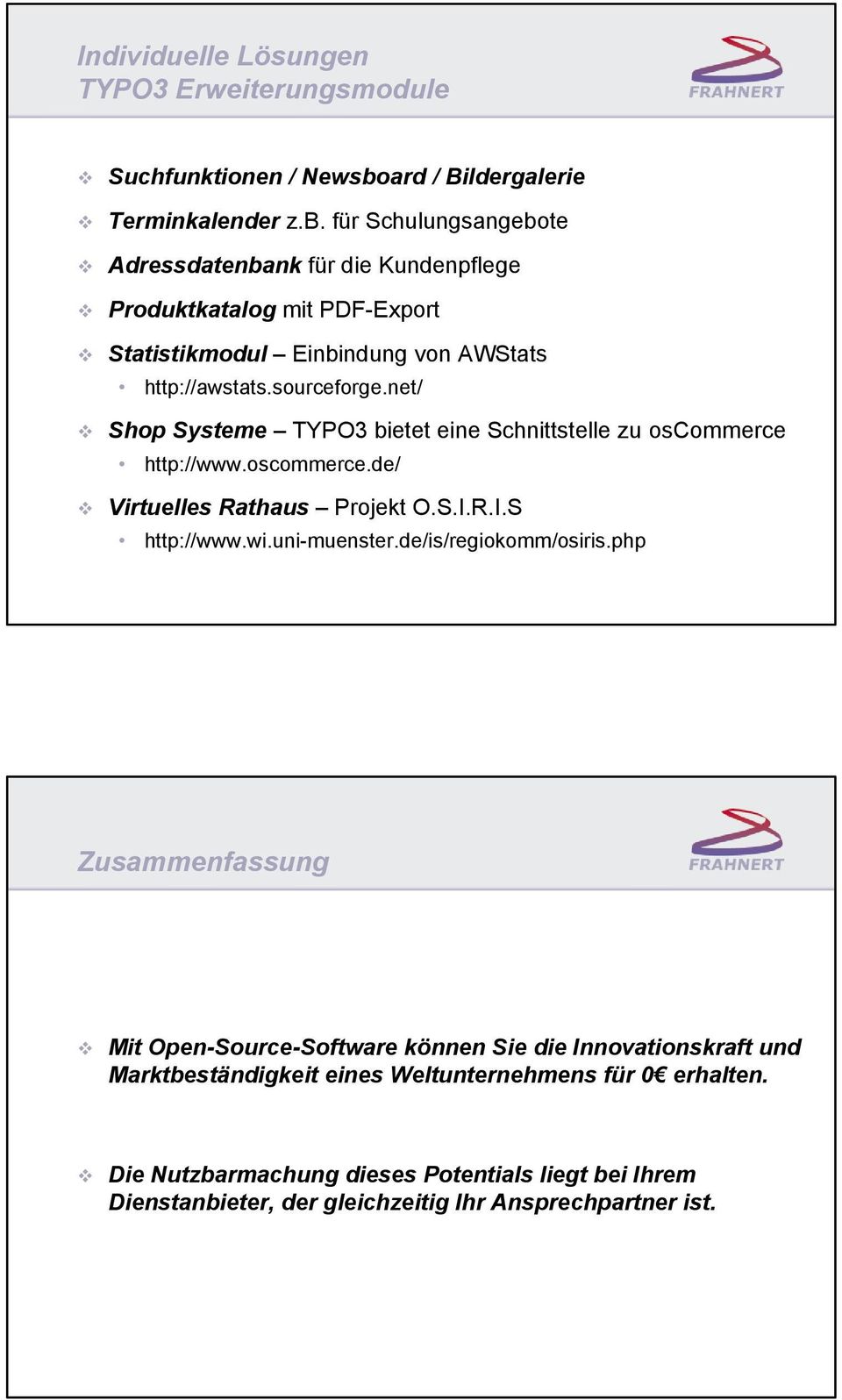 für Schulungsangebote Adressdatenbank für die Kundenpflege Produktkatalog mit PDF-Export Statistikmodul Einbindung von AWStats http://awstats.sourceforge.