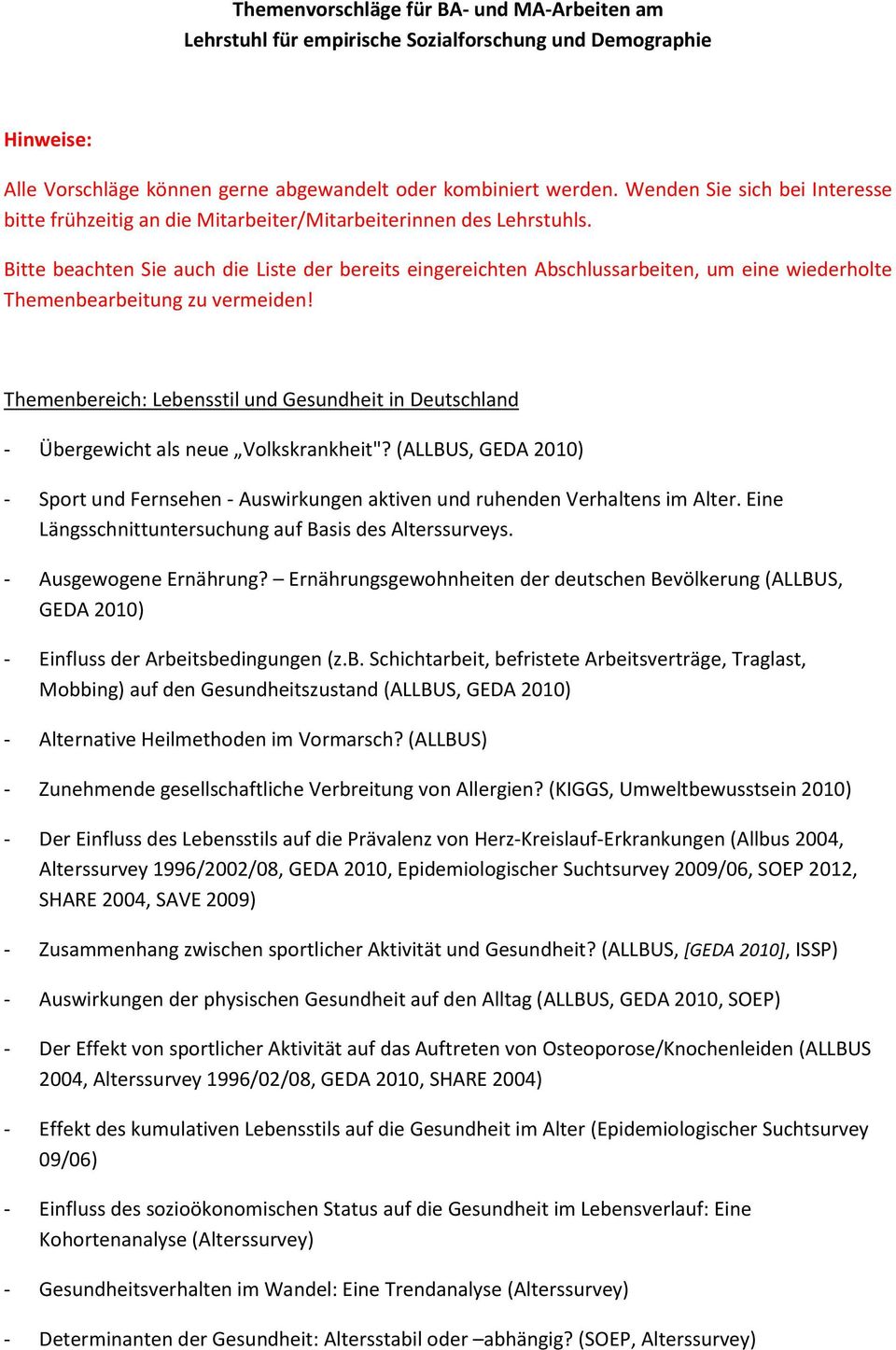 Bitte beachten Sie auch die Liste der bereits eingereichten Abschlussarbeiten, um eine wiederholte Themenbearbeitung zu vermeiden!