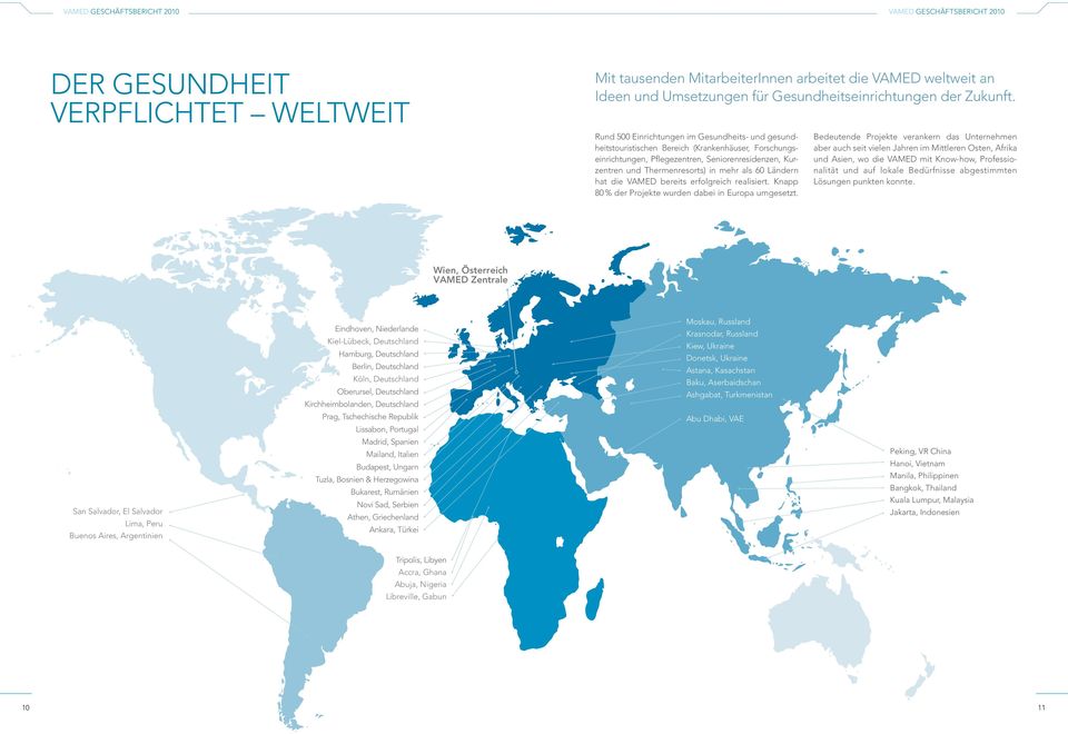 60 Ländern hat die VAMED bereits erfolgreich re alisiert. Knapp 80 % der Projekte wurden dabei in Europa umgesetzt.