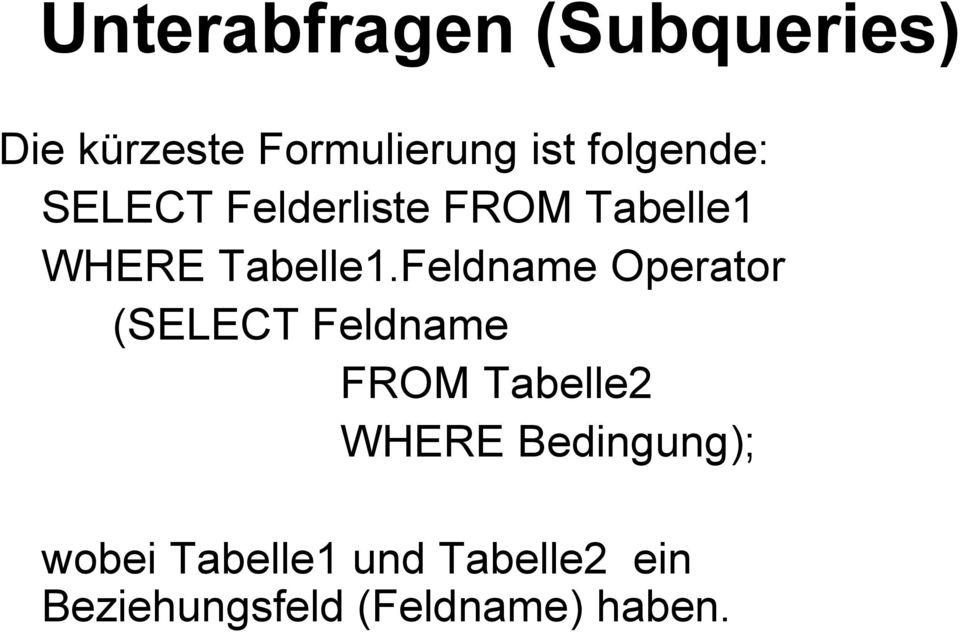 Feldname Operator (SELECT Feldname FROM Tabelle2 WHERE