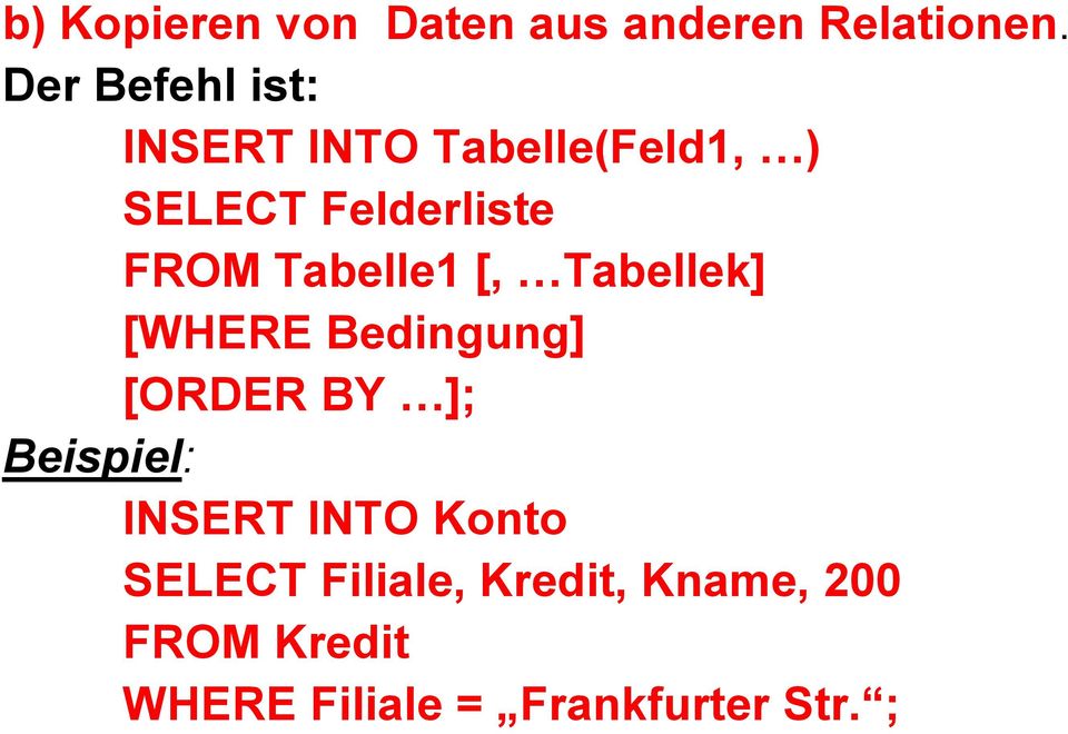 Tabelle1 [, Tabellek] [WHERE Bedingung] [ORDER BY ]; Beispiel: INSERT