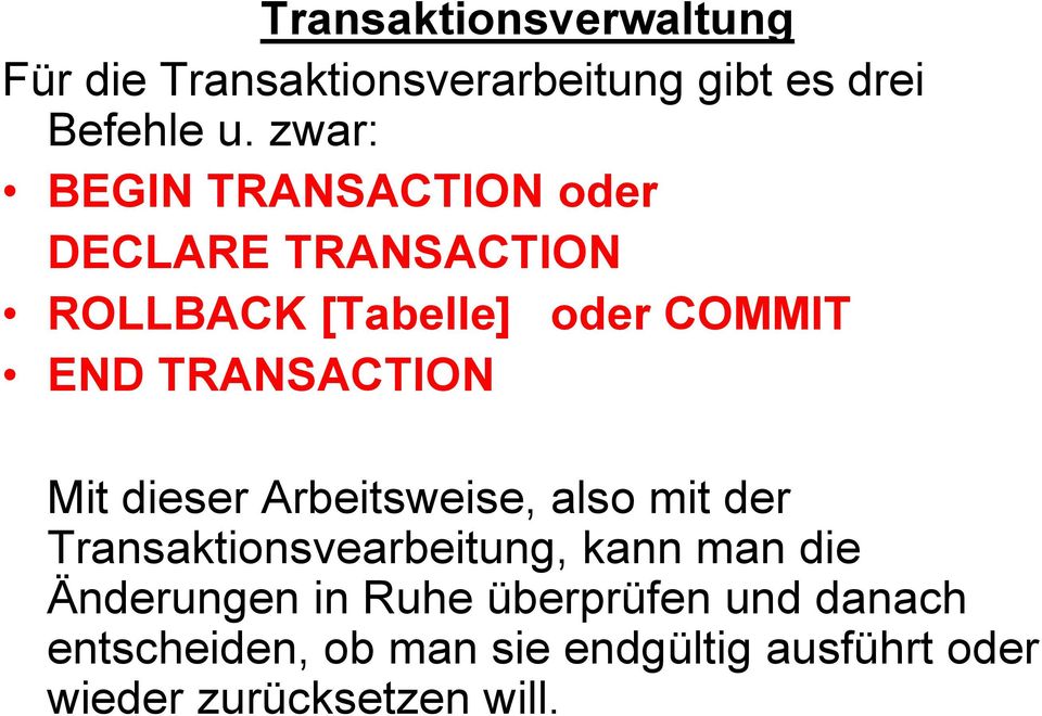 TRANSACTION Mit dieser Arbeitsweise, also mit der Transaktionsvearbeitung, kann man die