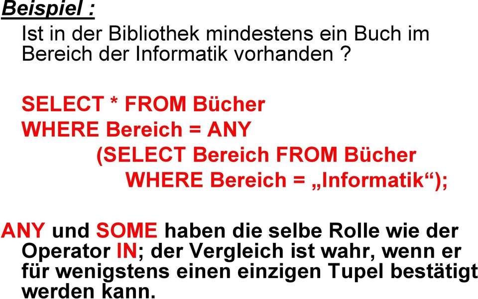SELECT * FROM Bücher WHERE Bereich = ANY (SELECT Bereich FROM Bücher WHERE Bereich