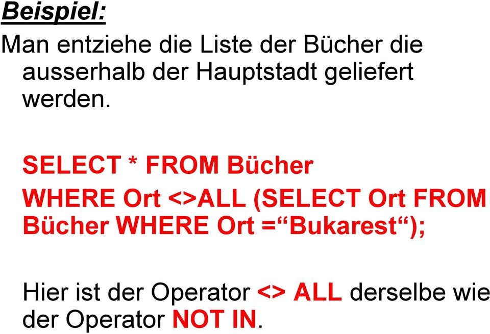 SELECT * FROM Bücher WHERE Ort <>ALL (SELECT Ort FROM