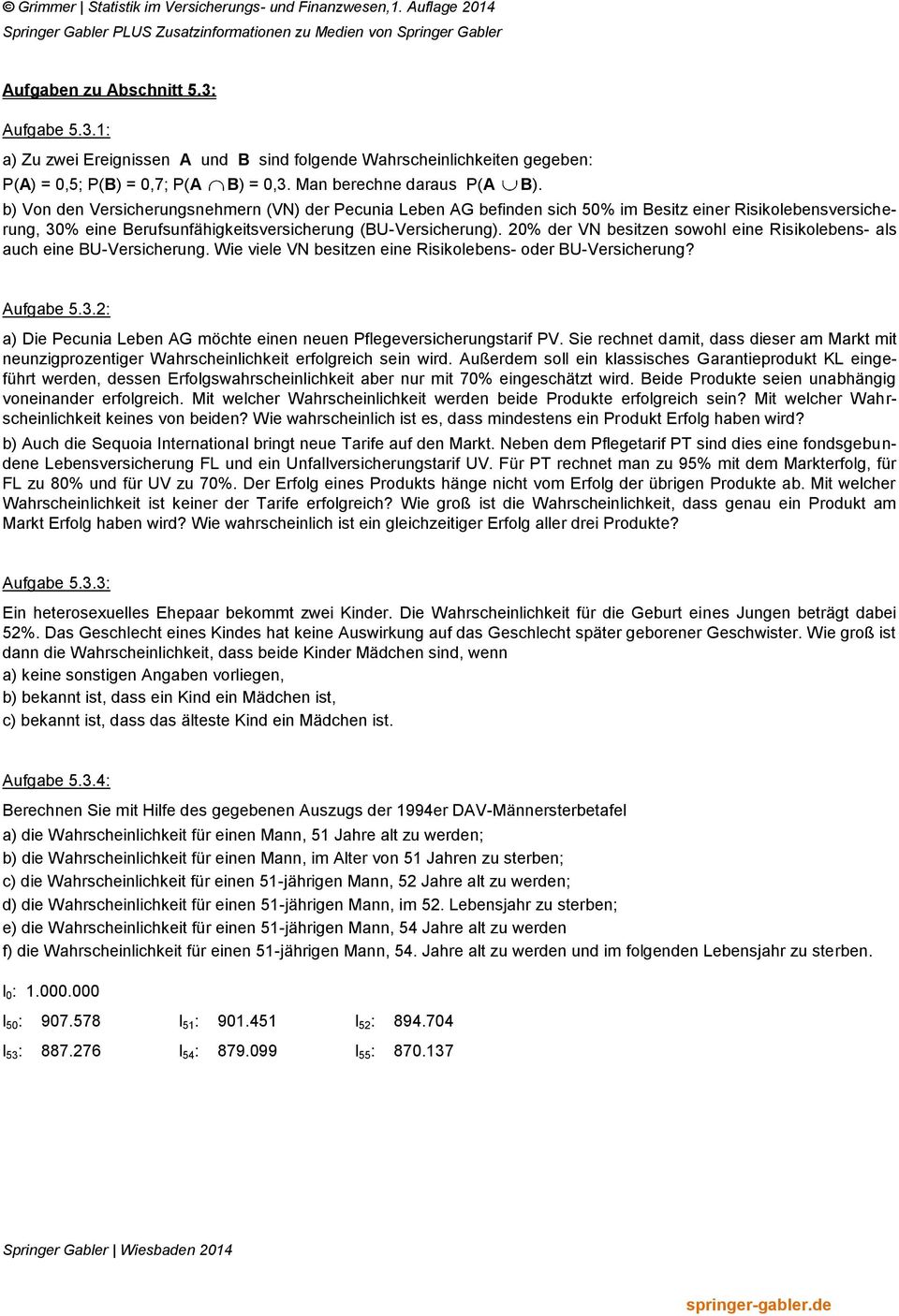 0% der VN besitzen sowohl eine Risikolebens- als auch eine BU-Versicherung. Wie viele VN besitzen eine Risikolebens- oder BU-Versicherung? Aufgabe.3.