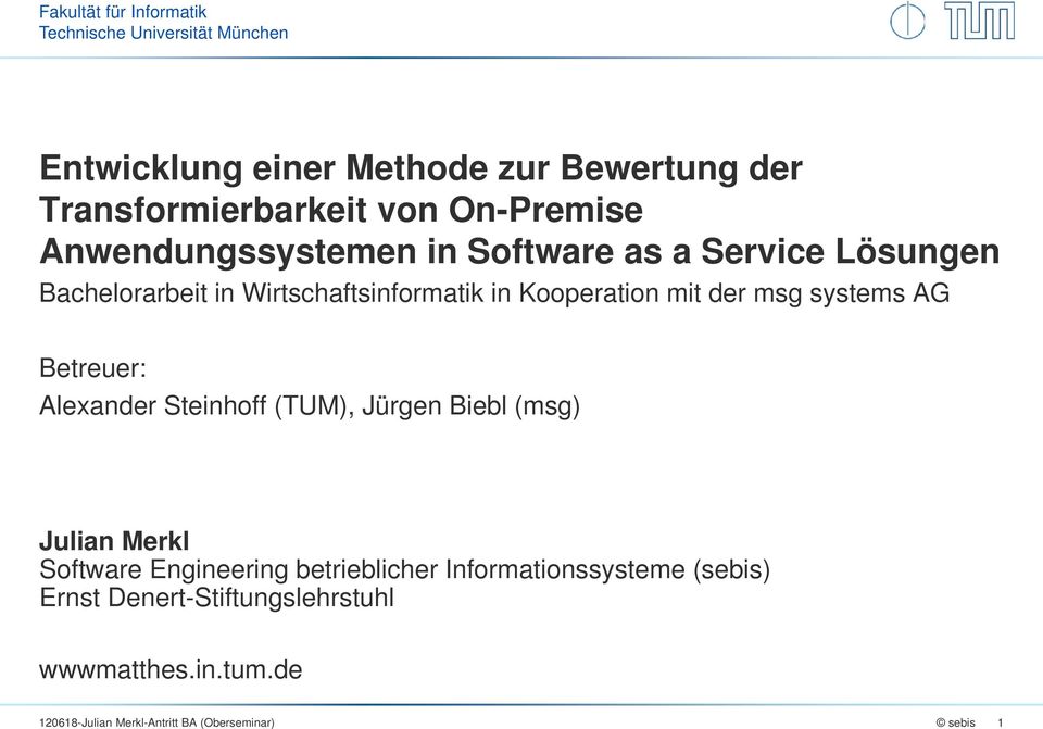 der msg systems AG Betreuer: Alexander Steinhoff (TUM), Jürgen Biebl (msg) Julian Merkl Software Engineering betrieblicher