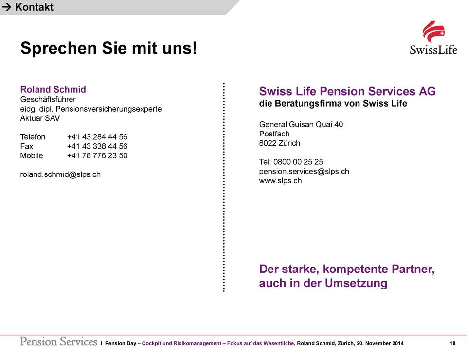ch Swiss Life Pension Services AG die Beratungsfirma von Swiss Life General Guisan Quai 40 Postfach 8022 Zürich Tel: 0800 00 25 25 pension.