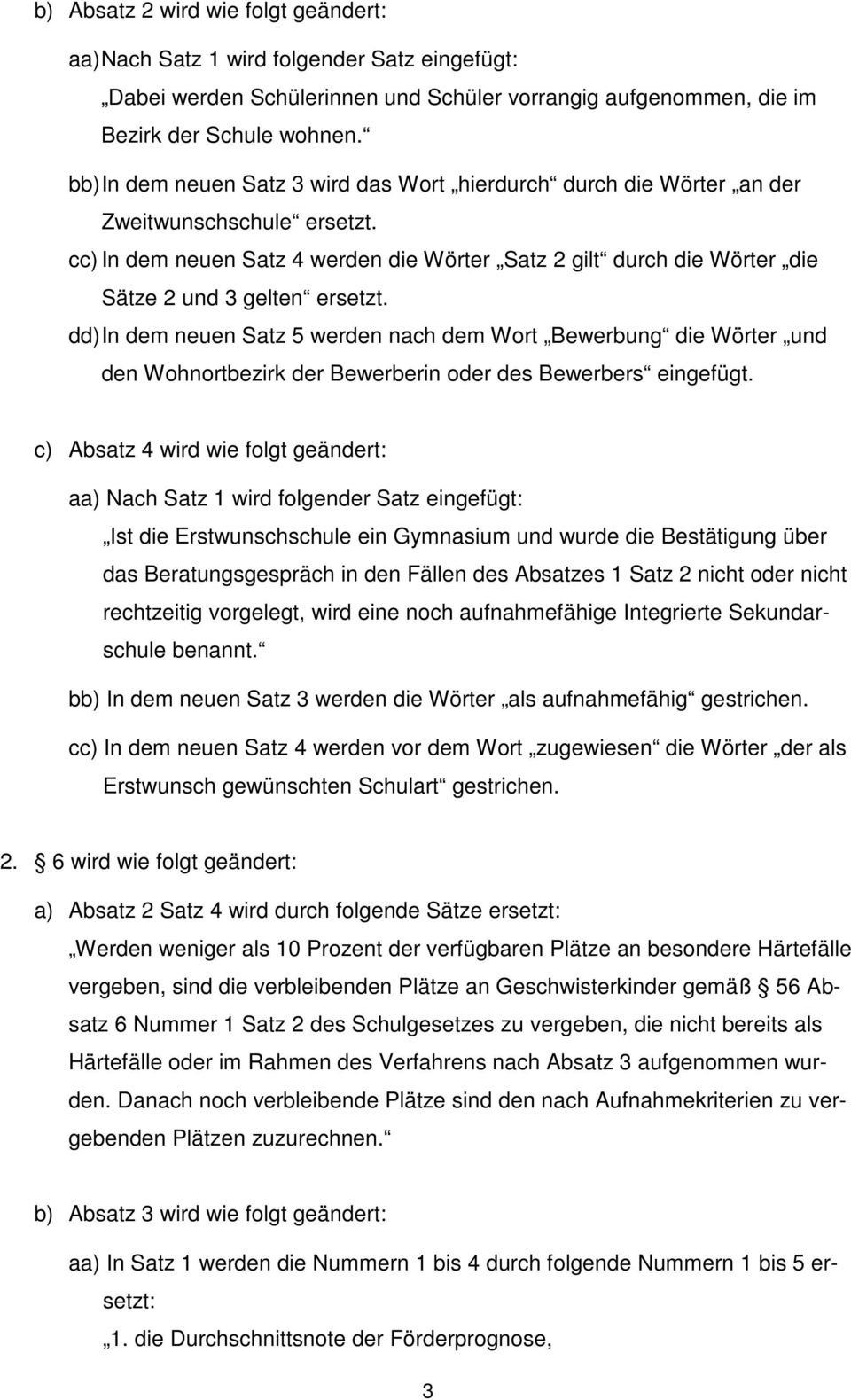 cc) In dem neuen Satz 4 werden die Wörter Satz 2 gilt durch die Wörter die Sätze 2 und 3 gelten ersetzt.