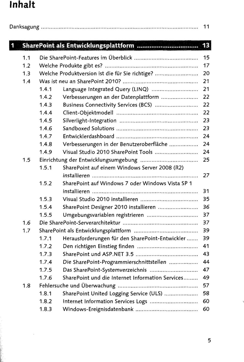 4.8 Verbesserungen in der Benutzeroberfläche 24 1.4.9 Visual Studio 2010 SharePoint Tools 24 1.5 Einrichtung der Entwicklungsumgebung 25 1.5.1 SharePoint auf einem Windows Server 2008 (R2) installieren 27 1.