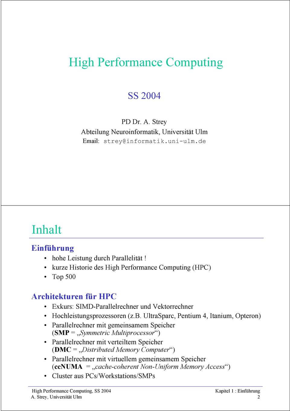 kurze Historie des High Performance Computing (C) Top 500 Architekturen für C Exkurs: SIMD-Parallelrechner und Vektorrechner Hochleistungsprozessoren (z.b.