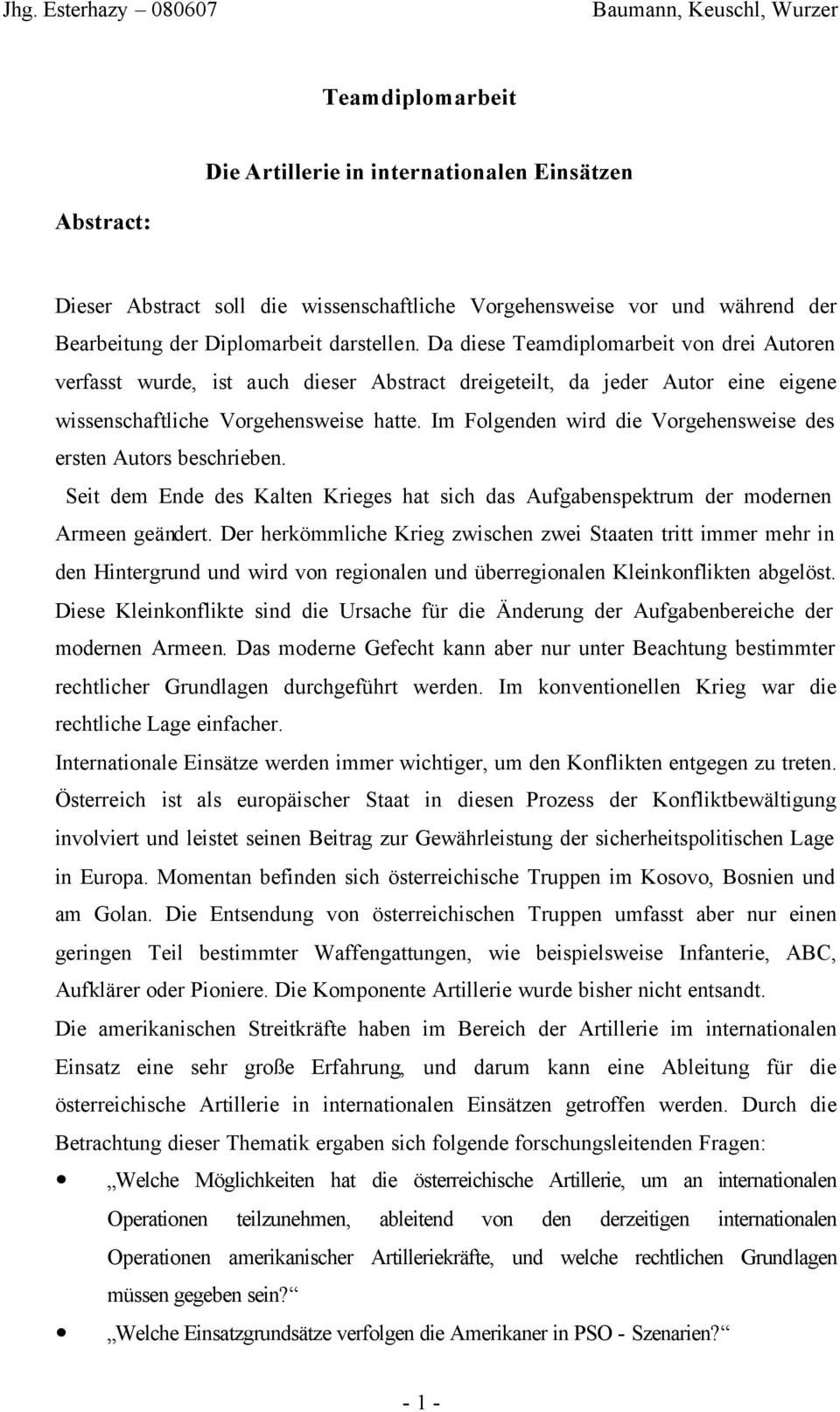 Im Folgenden wird die Vorgehensweise des ersten Autors beschrieben. Seit dem Ende des Kalten Krieges hat sich das Aufgabenspektrum der modernen Armeen geändert.