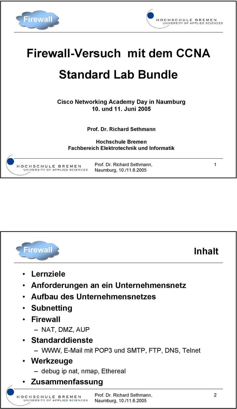 Richard Sethmann Hochschule Bremen Fachbereich Elektrotechnik und Informatik 1 Inhalt Lernziele
