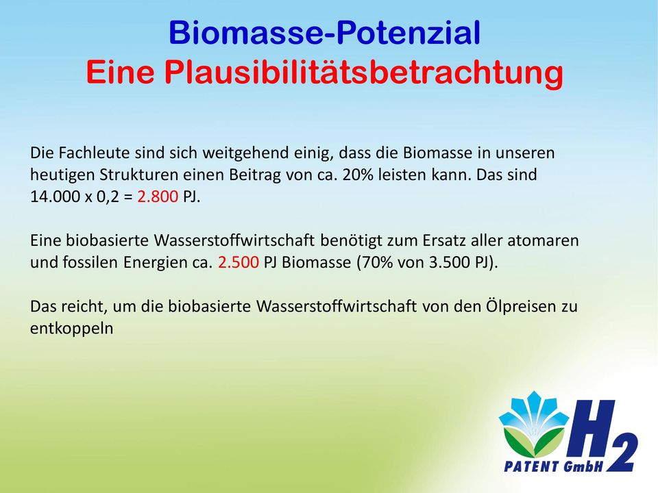 Eine biobasierte Wasserstoffwirtschaft benötigt zum Ersatz aller atomaren und fossilen Energien ca. 2.