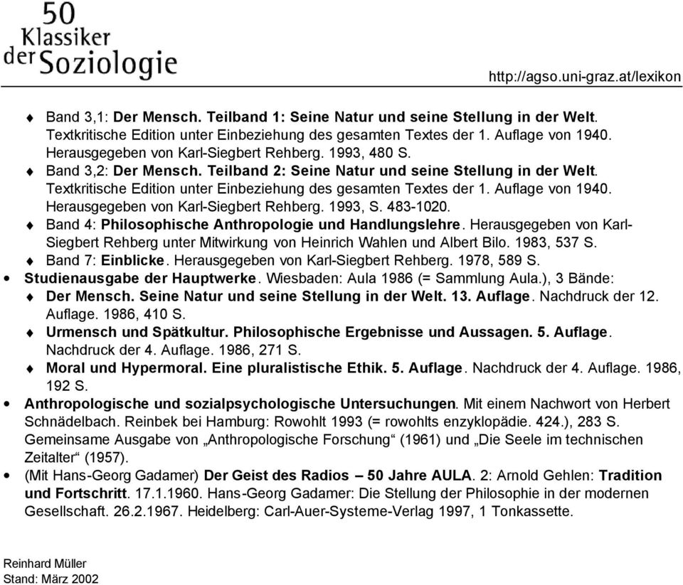 Auflage von 1940. Herausgegeben von Karl-Siegbert Rehberg. 1993, 483-1020. Band 4: Philosophische Anthropologie und Handlungslehre.