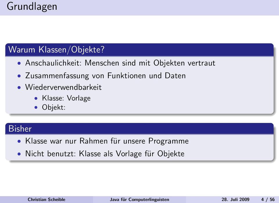 und Daten Wiederverwendbarkeit Klasse: Vorlage Objekt: Bisher Klasse war nur Rahmen