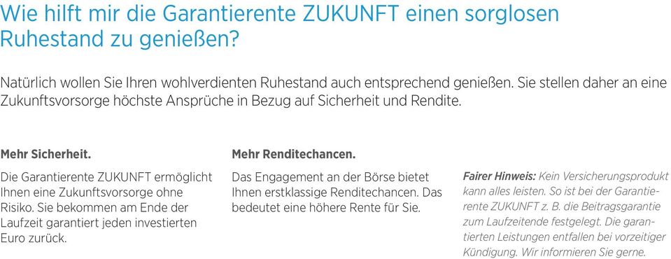 Sie bekommen am Ende der Laufzeit garantiert jeden investierten Euro zurück. Mehr Renditechancen. Das Engagement an der Börse bietet Ihnen erstklassige Renditechancen.