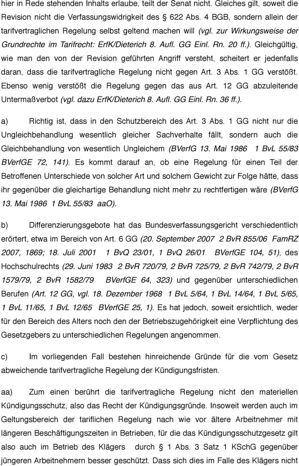 Gleichgültig, wie man den von der Revision geführten Angriff versteht, scheitert er jedenfalls daran, dass die tarifvertragliche Regelung nicht gegen Art. 3 Abs. 1 GG verstößt.