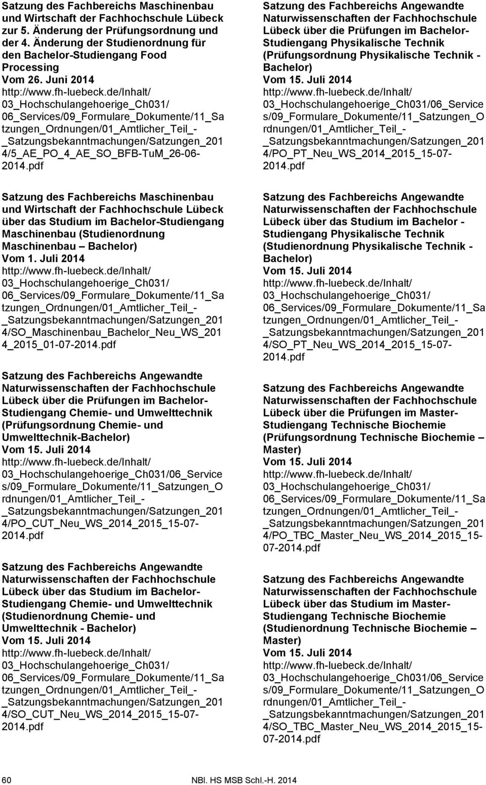 pdf über das Studium im Bachelor-Studiengang Maschinenbau (Studienordnung Maschinenbau Bachelor) Vom 1. Juli 2014 4/SO_Maschinenbau_Bachelor_Neu_WS_201 4_2015_01-07-2014.